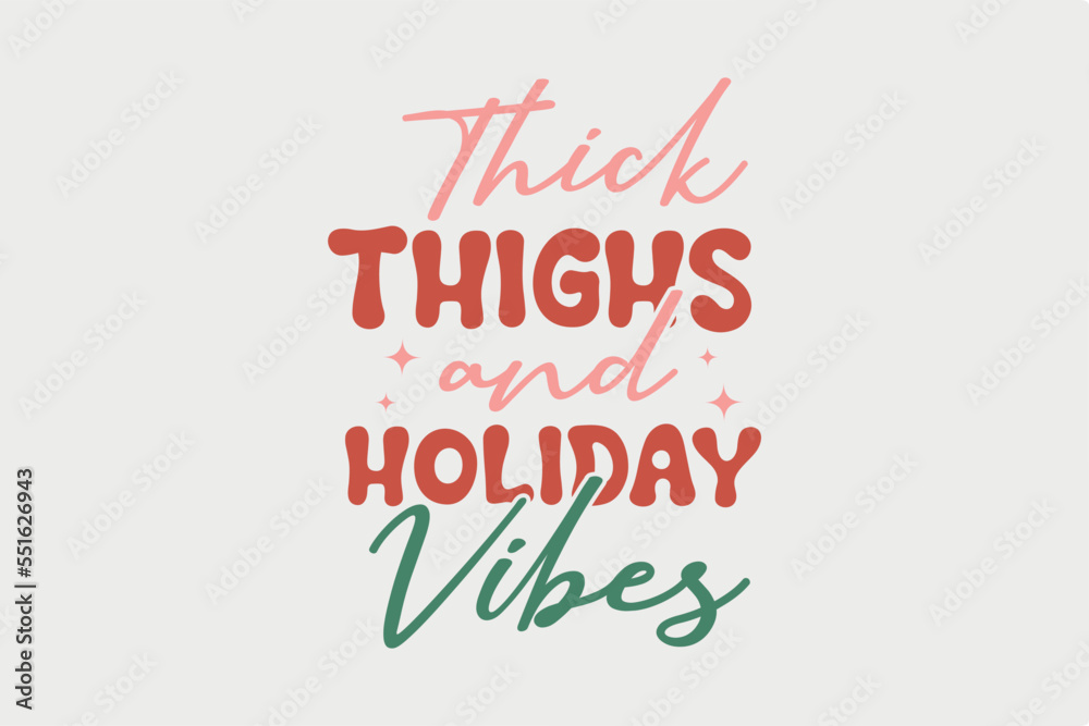 Thick thighs and holiday Vibes, Retro Christmas SVG T shirt Design Thick thighs and holiday Vibes, Retro Christmas SVG T shirt Design