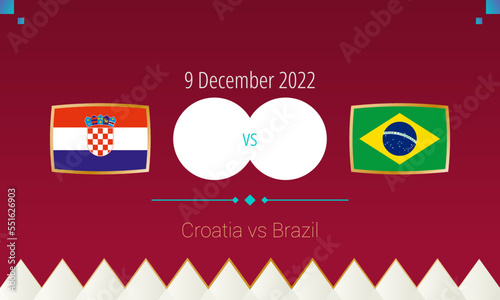Croatia vs Brazil football match in Quarter finals, international soccer competition 2022.