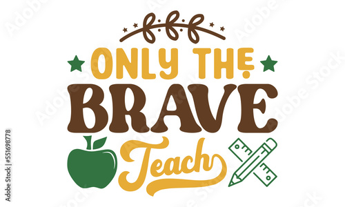 Only the brave teach Svg, Teacher SVG, back to school, Cut file, for silhouette, May your coffee be stronger than your passengers School SVG, Happy 100th Days Of School Printable Vector Illustration 