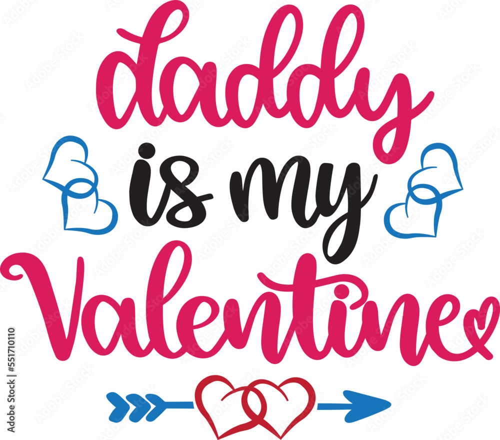 Daddy Is My Valentine, Heart, Valentines Day, Love, Be Mine, Holiday, Vector Illustration File Daddy Is My Valentine, Heart, Valentines Day, Love, Be Mine, Holiday, Vector Illustration File
