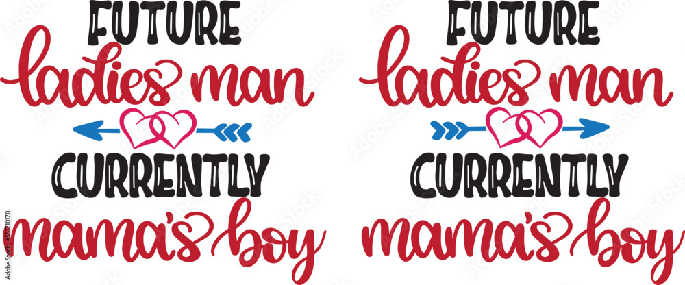 Future Ladies Man Currently Mamas Boy, Heart, Valentines Day, Love, Be Mine, Holiday, Vector Illustration Files
