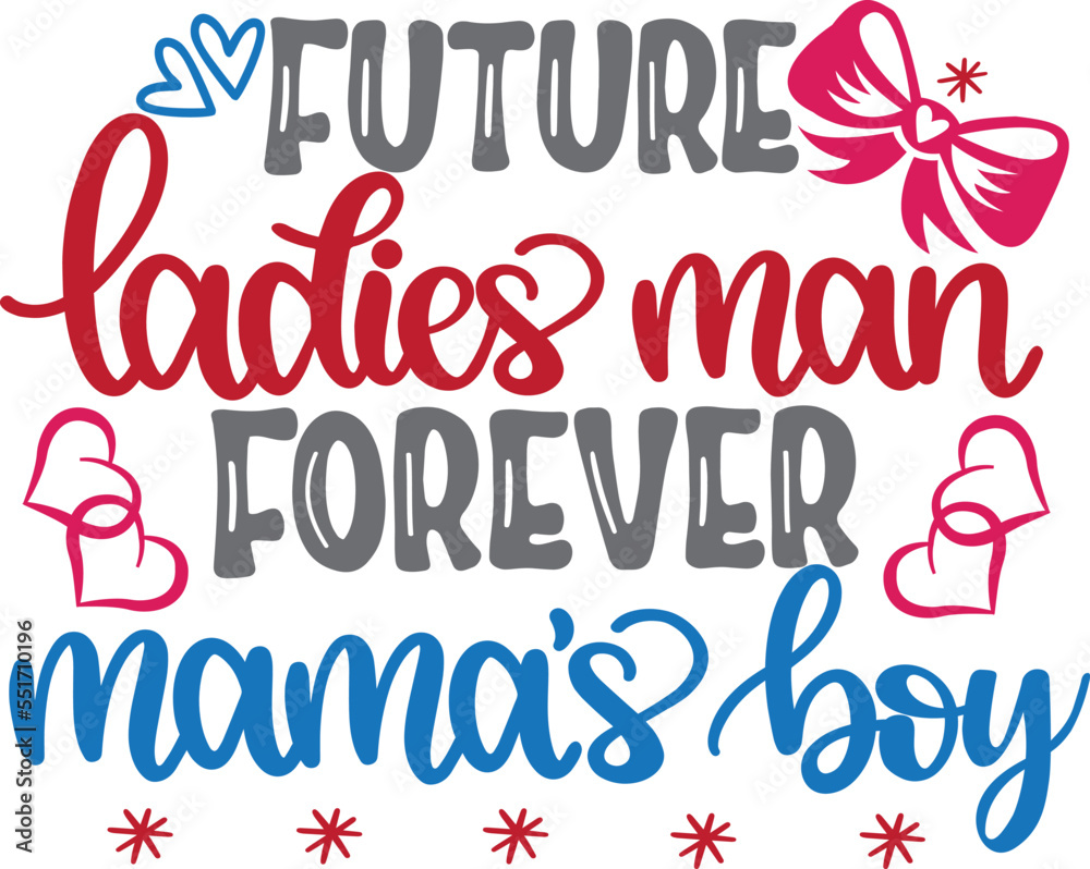 Future Ladies Man Forever Mama's Boy, Heart, Valentines Day, Love, Be Mine, Holiday, Vector Illustration File