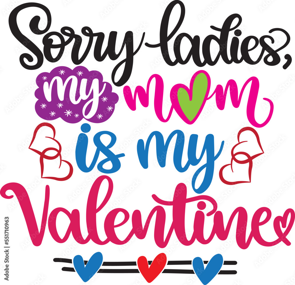 Sorry Ladies, My Mom Is My Valentine, Valentines Day, Heart, Love, Be Mine, Holiday, Vector Illustration File Sorry Ladies, My Mom Is My Valentine, Valentines Day, Heart, Love, Be Mine, Holiday, Vector Illustration File
