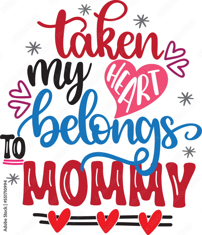 Taken My Heart Belongs To Mommy, Valentines Day, Heart, Love, Be Mine, Holiday, Vector Illustration File