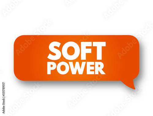 Soft power - ability to attract co-opt rather than coerce, text concept message bubble