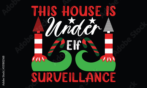 this house is under elf surveillance christmas day, lettering and greeting card quotes  t shirt design