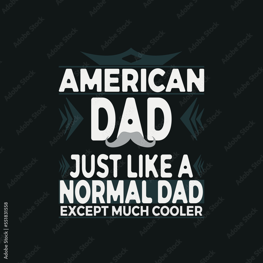 American dadjust like...T-shirt Design template for Fathers's day,typography quote t-shirt design,poster, print, postcard and other uses