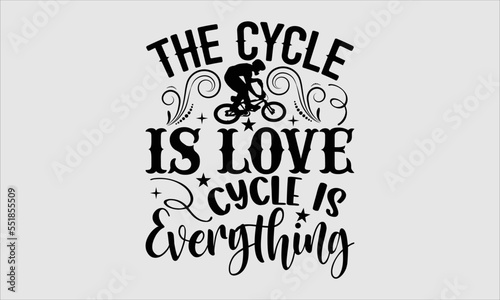The cycle is love cycle is everything- Cycle T-shirt Design  Vector illustration with hand-drawn lettering  Set of inspiration for invitation and greeting card  prints and posters  Calligraphic svg 