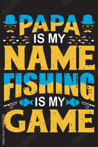 Fishing t shirt design, Papa is my name fishing is my game T Shirt Design
