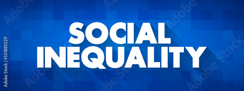 Social Inequality - condition of unequal access to the benefits of belonging to any society, text concept background