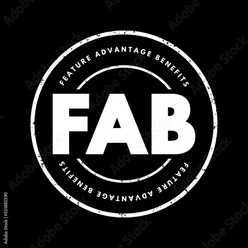 FAB Feature Advantage Benefits - product's traits, while advantage describes what the product or service does, acronym text concept stamp