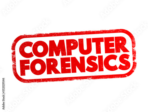 Computer forensics - branch of digital forensic science pertaining to evidence found in computers and digital storage media, text concept stamp