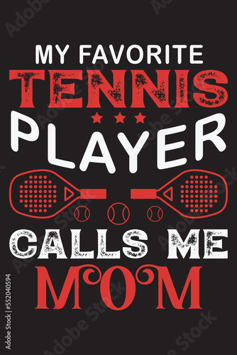  My favorite tennis player calls me mom  Typography Vector Tennis t-shirt design graphic.
