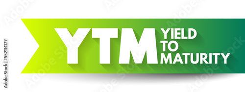 YTM - Yield To Maturity is the percentage rate of return for a bond assuming that the investor holds the asset until its maturity date, acronym text concept background