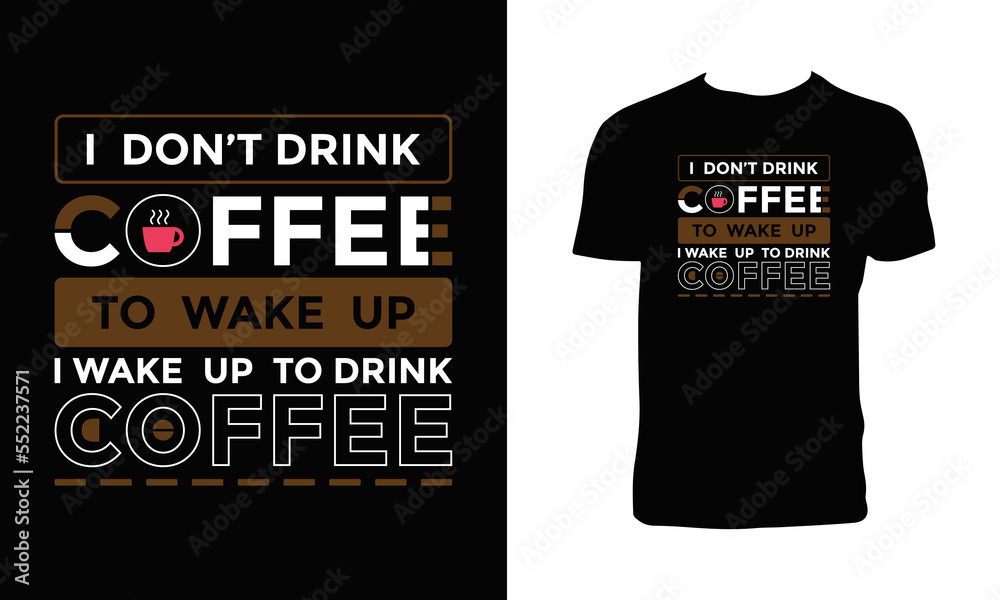 Wake Up To Drink Coffee Typography T Shirt Design. 