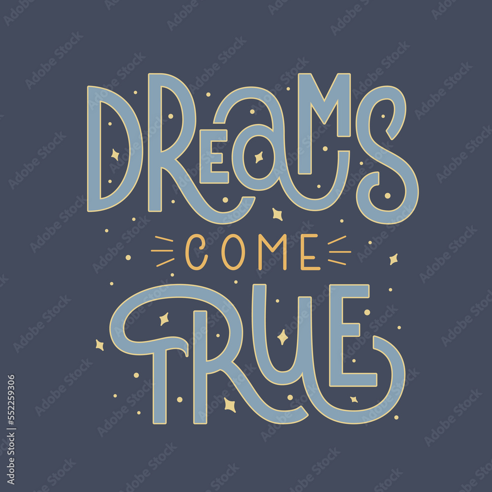 Fototapeta premium Dreams Come True Inspirational Quote. Cute Vector Hand Lettering. Positive Phrase.