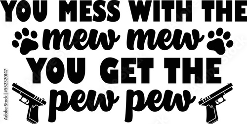You mess with the mew mew you get the pew pew, Cat SVG Design