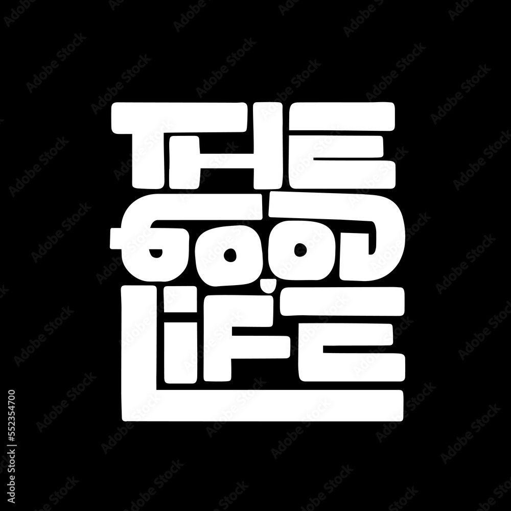 The good life. Quote. Quotes design. Lettering poster. Inspirational and motivational quotes and sayings about life. Drawing for prints on t-shirts and bags, stationary or poster. Vector