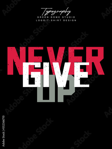 Never give up minimalist typography logo t shirt design 