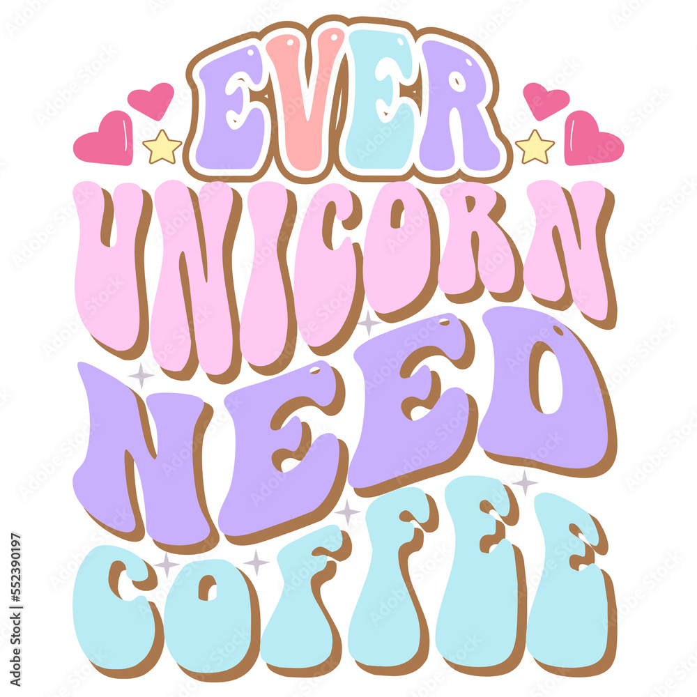 Ever Unicorn Need Coffee