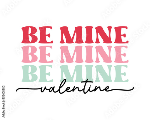 Be Mine Valentine's Day Love quote retro groovy typography on white background