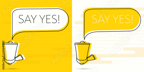 Say yes. Megaphone and colorful yellow speech bubble with quote. Blog management, blogging and writing for website. Concept poster for social networks, advertising, banner