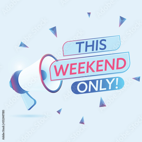 This weekend only text with 3d realistic megaphone vector illustration. Banner template to announce news about webinar in social media, training course, marketing technology poster