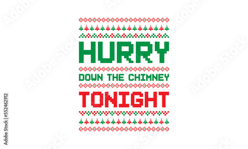 Hurry down the chimney tonight - Christmas quotes for ugly sweater design or lettering t-shirt design, SVG cut files, Hand drawn typography