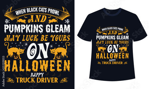 Amazing Halloween t-shirt Design  When Black Cats Prowl And Pumpkins Gleam May Luck Be Yours On Halloween Happy Truck Driver