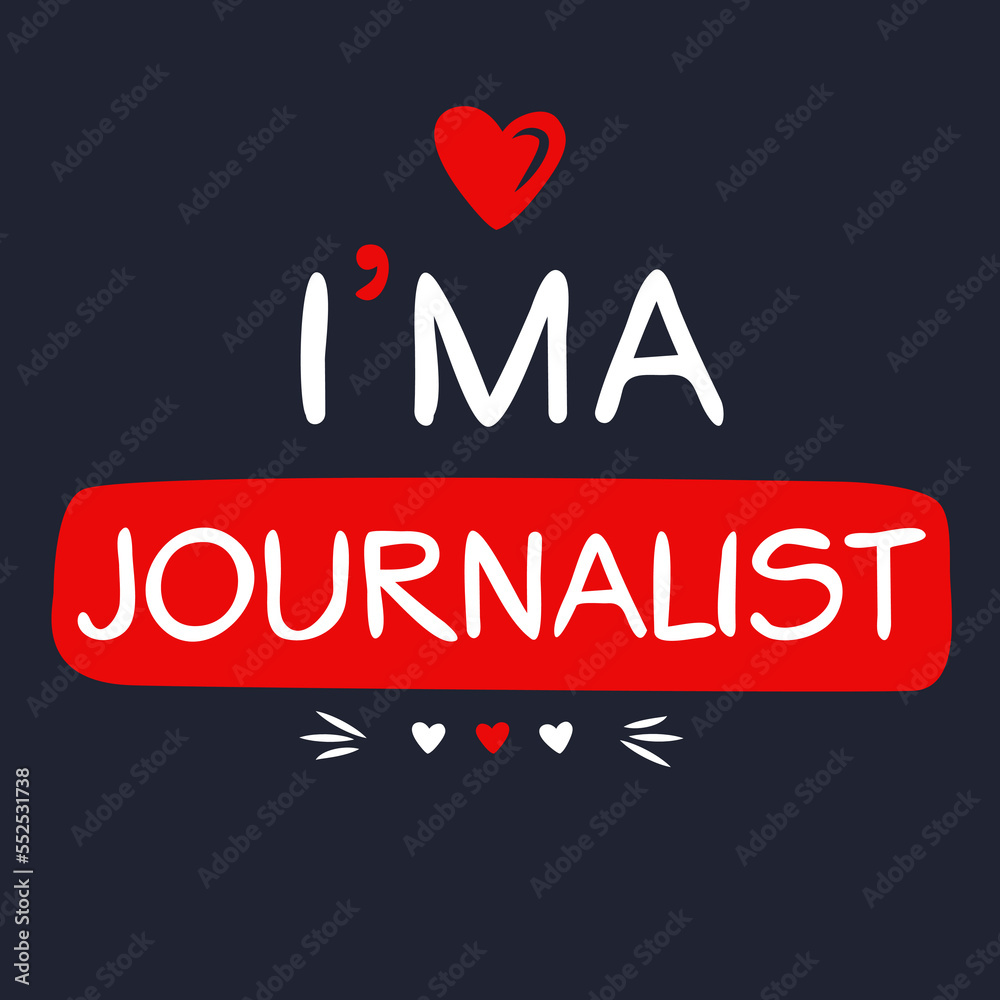 (I'm a Journalist) Lettering design, can be used on T-shirt, Mug, textiles, poster, cards, gifts and more, vector illustration.