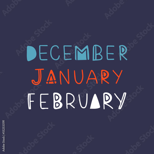 December  January  February. Hand drawn lettering words. Winter Months for banner  Card  invitation. Vector decorative elements on blue background.