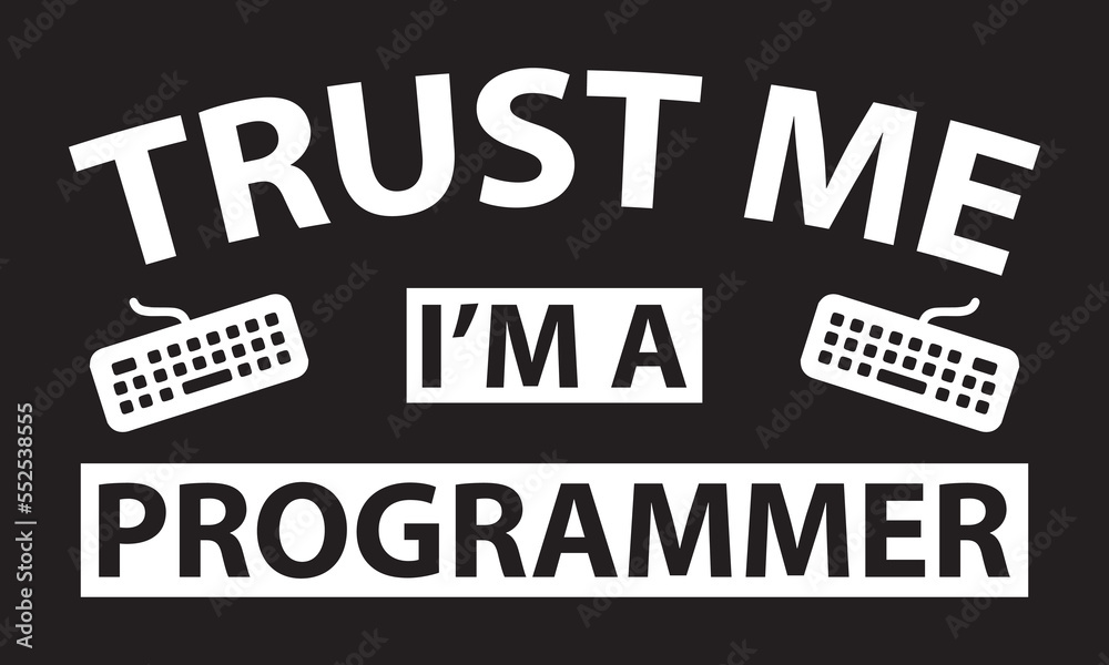 Obraz premium Trust Me I'm A Programmer. T-shirt design vector.