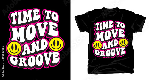 Time to move and groove rounded wavy cartoon style typography t shirt design