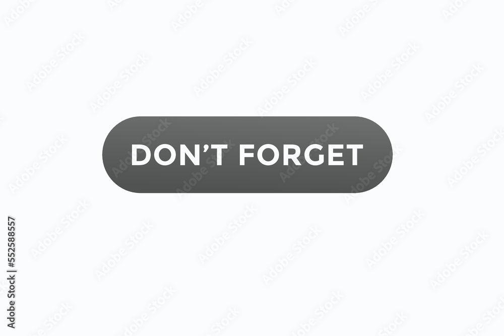 don't forget button vectors.sign label speech bubble don't forget
don't forget button vectors.sign label speech bubble don't forget