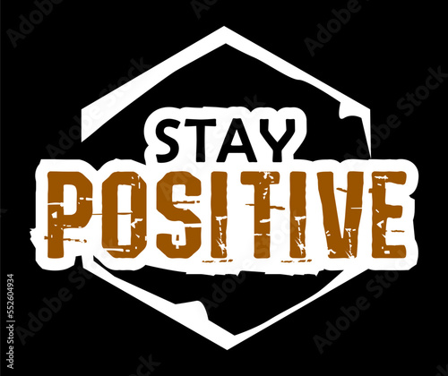 Stay Positive Typography Quote Vector T-shirt Design For Print