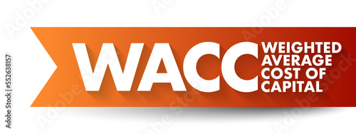WACC Weighted Average Cost of Capital - rate that a company is expected to pay on average to all its security holders to finance its assets, acronym text concept background