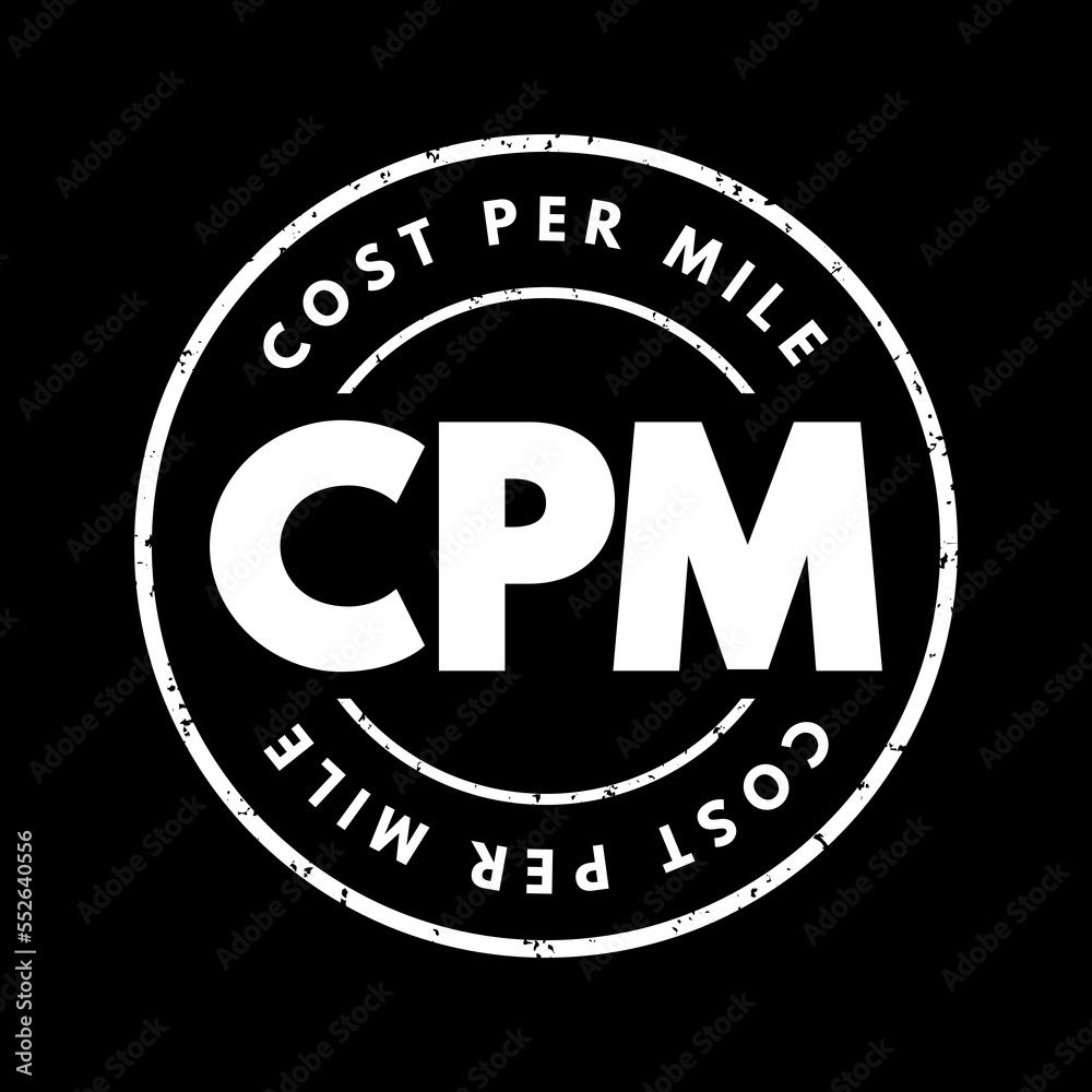 CPM Cost Per Mile - used measurement in advertising, It is the cost an advertiser pays for one thousand views or impressions of an advertisement, acronym text stamp