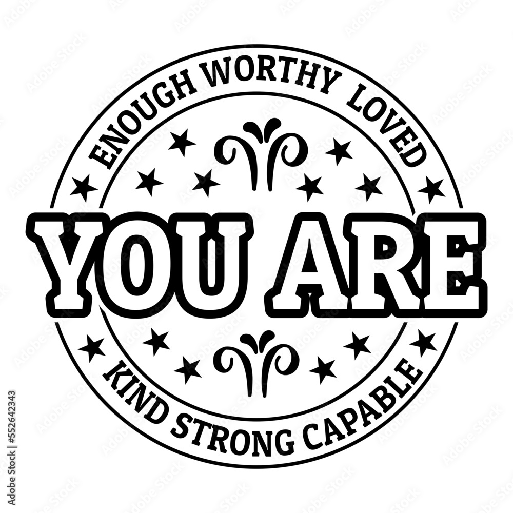 enough worthy  loved  you are  kind strong capable svg