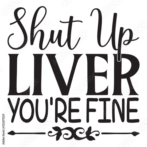 Shut Up Liver You re Fine