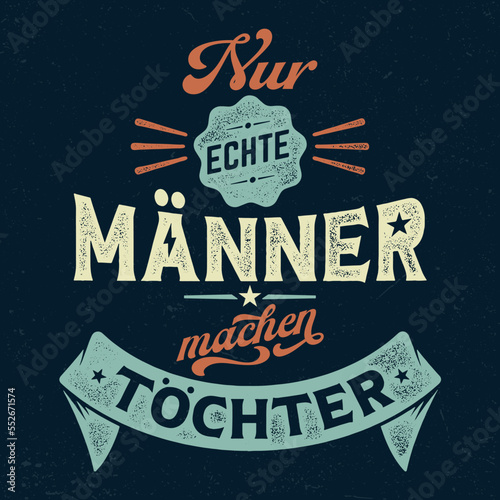 Nur echte Männer machen Töchter - T-Shirt Design Zum Bedrucken Von Textilien