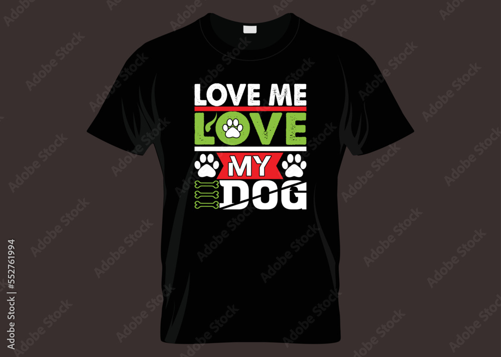 Love Me Love My Dog Typography T-shirt Design
