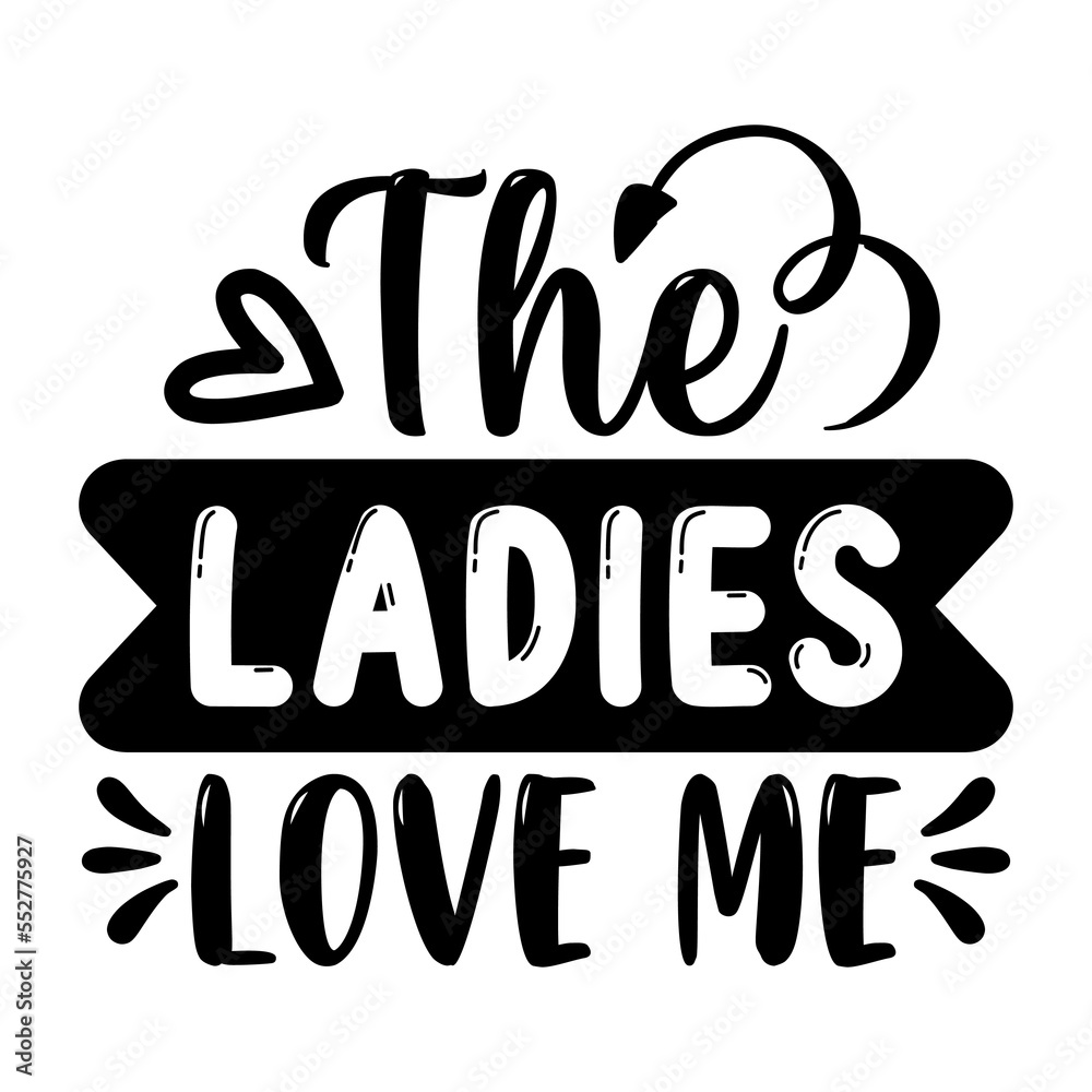 The Ladies Love Me The Ladies Love Me
