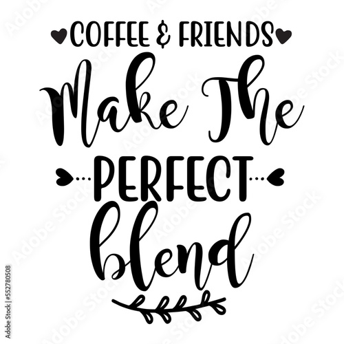 coffee & friends make the perfect blend