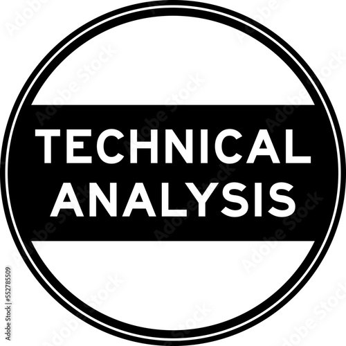 Black color round seal sticker in word technical analysis on white background