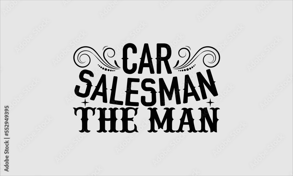 Car salesman the man Salesman Tshirt Design, lettering poster quotes, inspiration lettering