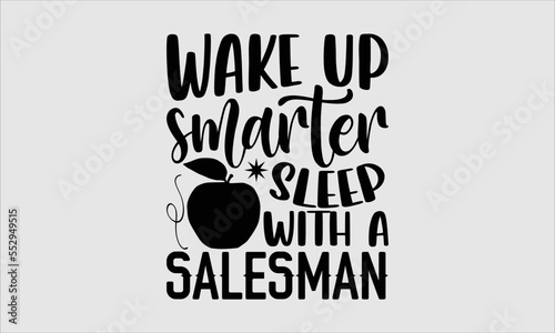 Wake up smarter sleep with a salesman- Salesman T-shirt Design, lettering poster quotes, inspiration lettering typography design, handwritten lettering phrase, svg, eps