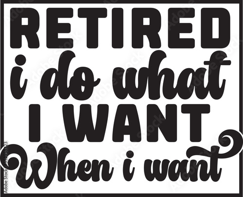 retired i do what i want when i want