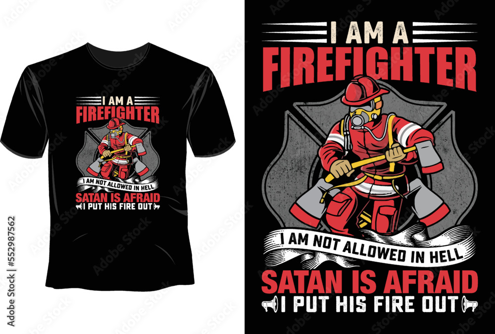 I am a firefighter I am not allowed in hell Satan is afraid I put his fire out T Shirt Design, Firefighter T Shirt Design