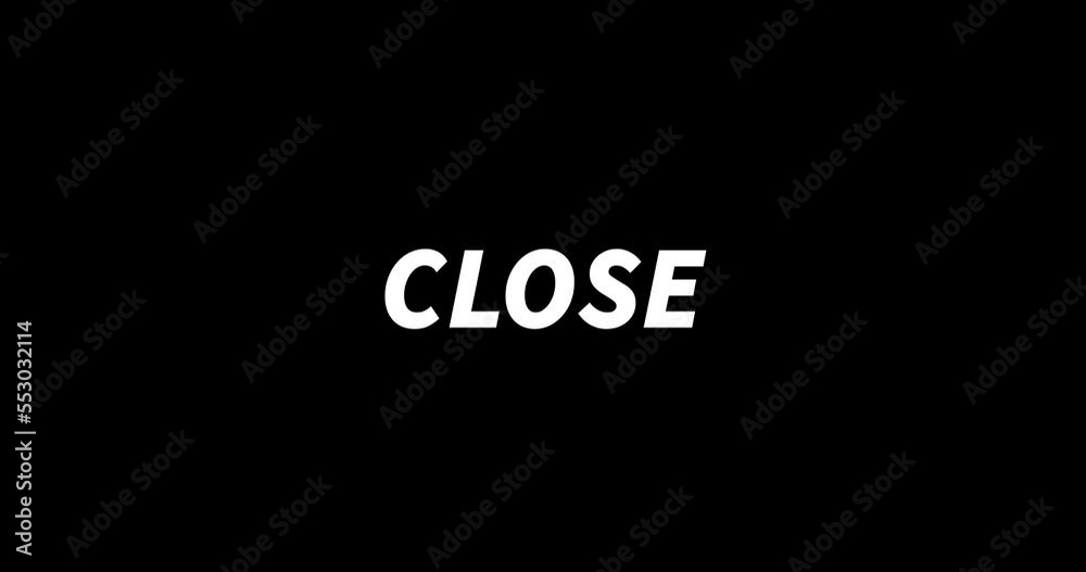 CLOSE text animation on black background. Modern text animation, written CLOSE CLOSE text animation on black background. Modern text animation, written CLOSE