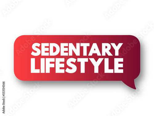 Sedentary lifestyle is a lifestyle type in which little to or no physical activity and exercise is done, text concept message bubble